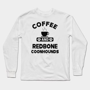 Redbone Coonhound Dog - Coffee and redbone coonhounds Long Sleeve T-Shirt